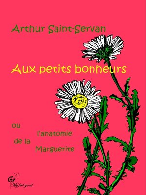 cover image of Aux petits bonheurs, ou l'anatomie de la marguerite
